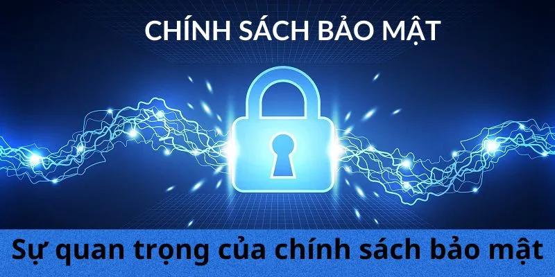 Đánh giá sự quan trọng của chính sách bảo mật chặt chẽ