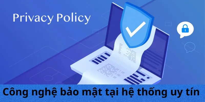 Công nghệ bảo mật tại hệ thống uy tín 