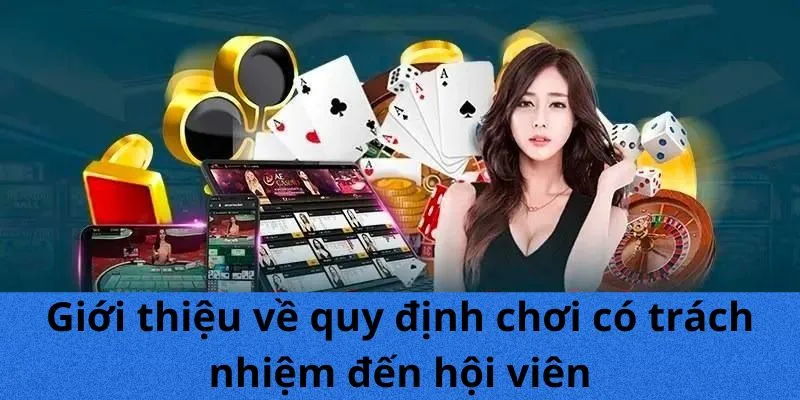 Giới thiệu về quy định chơi có trách nhiệm đến hội viên