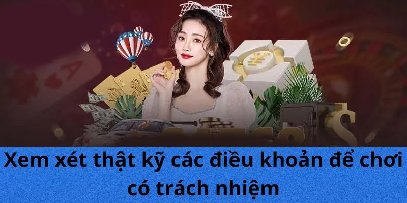 Xem xét thật kỹ các điều khoản để chơi có trách nhiệm