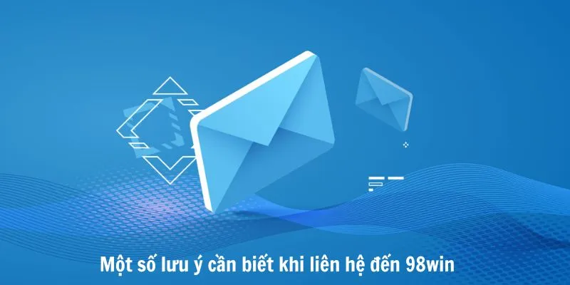 Lưu ý khi liên hệ đến 98win 