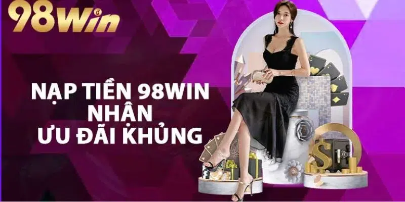 Lưu ý cần nắm khi nạp tiền 98win 