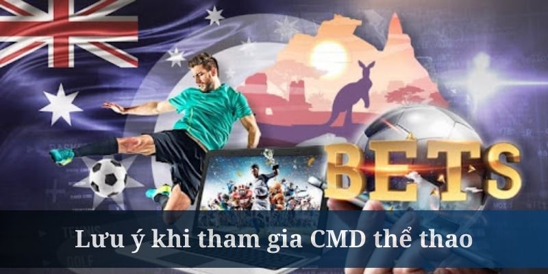 Khi đặt cược CMD thể thao, bạn hãy chú ý đến các thông tin liên quan