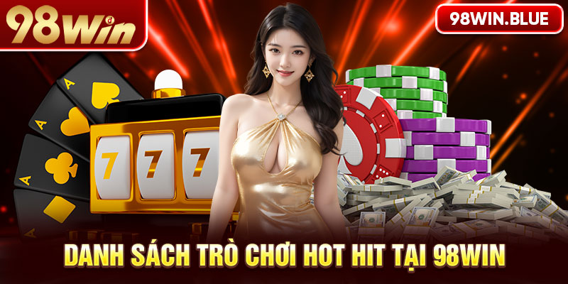 Top những sảnh game hút khách bậc nhất tại nhà cái 98win