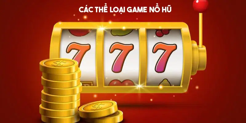 Một số thể loại game nổ hũ là gì phổ biến 