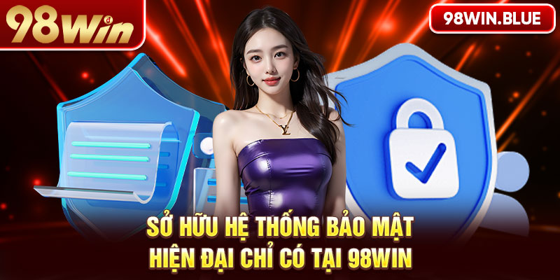 98win sở hữu hệ thống an ninh hiện đại